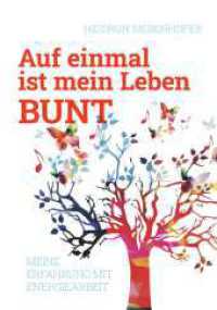 Auf einmal ist mein Leben bunt : Meine Erfahrung mit Energiearbeit （1. 2023. 168 S. 210 mm）