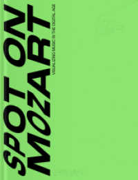 SPOT ON MOZART : VISUALIZING MUSIC IN THE DIGITAL AGE （2023. 160 S. 30 cm）