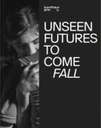 Unseen Futures to Come. Fall （2025. 144 S. 42 ills. in color. 21 cm）