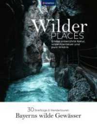 Wilder Places - 30 Streifzüge & Wandertouren - Bayerns wilde Gewässer : Erlebe unberührte Natur, wilde Abenteuer und pure Wildnis (KOMPASS Funktionaler Bildband 1553) （1. Auflage, Neuerscheinung. 2024. 208 S. 225 mm）