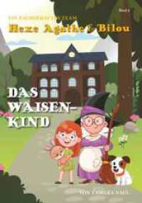 Ein zauberhaftes Team - Hexe Agathe & Bilou (Band 2) : Das Waisenkind （1. 2024. 240 S. 210 mm）