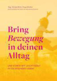 Bring Bewegung in deinen Alltag : und starte mit Leichtigkeit in ein gesundes Leben. Nominiert f&uuml;r den Selfpublishing-Buchpreis 2025/26 (Longlist) in der Kategorie Sachbuch & Ratgeber （1. 2024. 128 S. 225 mm）