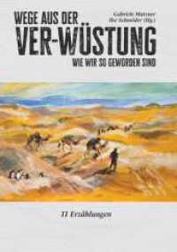 Wege aus der Ver-Wüstung : Wie wir so geworden sind （1. 2024. 264 S. 210 mm）
