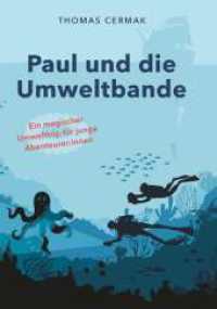 Paul und die Umweltbande : Ein magischer Umwelttrip für junge Abenteuer:innen （1. 2024. 154 S. 210 mm）