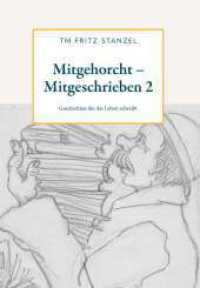 Mitgehorcht - Mitgeschrieben 2 : Geschichten die das Leben schreibt （1. 2024. 166 S. 240 mm）