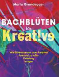 Bachblüten für Kreative : Wie Blütenessenzen unser kreatives Potenzial zu voller Entfaltung bringen （1. 2024. 204 S. 220 mm）