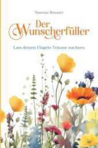 Der Wunscherf&uuml;ller - Lass deinen Fl&uuml;geln Tr&auml;ume wachsen （1. 2024. 248 S. 210 mm）