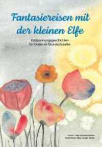 Fantasiereisen mit der kleinen Elfe : Entspannungsgeschichten für Kinder im Grundschulalter （1. 2024. 36 S. 240 mm）