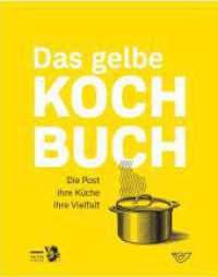 Das gelbe Kochbuch : Die Post, ihre K&uuml;che, ihre Vielfalt （2024. 176 S. 29.5 cm）