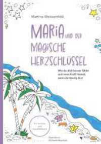 MARIA und der magische Herzschlüssel : Wie du dich besser fühlst und neue Kraft findest, wenn du traurig bist （1. 2025. 38 S. 240 mm）