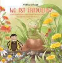WO IST FRIDOLIN? : Eine Geschichte über echte Freundschaft und die Wunder der Natur （1. 2025. 40 S. 210 mm）
