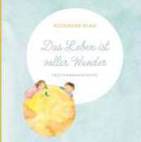 Das Leben ist voller Wunder : Entstehungsgeschichte （1. 2025. 68 S. 210 mm）