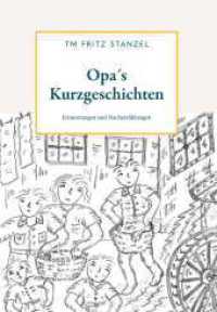 Opa´s Kurzgeschichten : Erinnerungen und Nacherzählungen （1. 2025. 160 S. 240 mm）