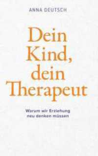 Dein Kind, dein Therapeut : Warum wir Erziehung neu denken m&uuml;ssen （1）