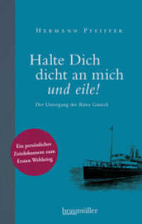 Halte Dich dicht an mich und eile! : Der Untergang der Baron Gautsch. Ein persönliches Zeitdokument zum Ersten Weltkrieg. Nachwort: Vocelka, Karl （2014. 156 S. 184 mm）
