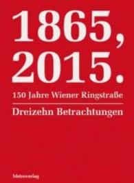 1865, 2015.150 Jahre Wiener Ringstraße : Dreizehn Betrachtungen （2014. 192 S. 185 mm）