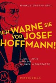 Ich warne Sie vor Josef Hoffmann! : Adolf Loos und die Wiener Werkstätte （2014. 192 S. 20 cm）