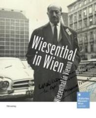 Wiesenthal in Wien : Hrsg.: J&uuml;disches Museum Wien （2015. 144 S. Mit zahlreichen Abbildungen. Durchgehend vierfarbig. 270）