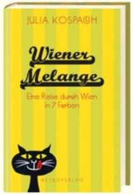 Wiener Melange : Eine Reise durch Wien in 7 Farben （2016. 160 S. 18,5 cm）