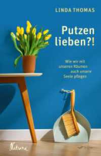 Putzen lieben?! : Wie wir mit unseren R&auml;umen auch unsere Seele pflegen （5. Aufl.）