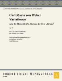 Variationen : Arie der Mechtilde (Nr. 10a) aus der Oper "Silvana". op. 33. Klarinette und Klavier. 14 Min. (Compositions pour la clarinette avec piano par) （Nachdruck 2013. 2016. 16 S. 305 mm）