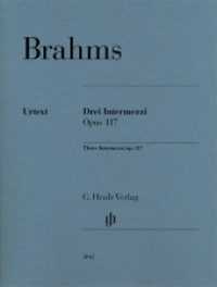 Drei Intermezzi op. 117, für Klavier : Besetzung: Klavier zu zwei Händen (G. Henle Urtext-Ausgabe) （2013. VII, 17 S. 310 mm）