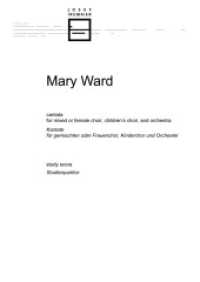 Mary Ward : cantata for mixed or female choir, children's choir, and orchestra: study score （2022. 220 S. 297 mm）