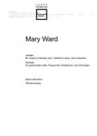 Mary Ward : cantata for mixed or female choir, children's choir, and orchestra: vocal score （2022. 124 S. 297 mm）