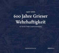600 Jahre Grieser Wehrhaftigkeit : als Teil der Tiroler Landesverteidigung （2023. 530 S. 23.5 x 26 cm）