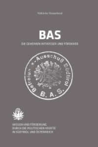 BAS - Die geheimen Mitwisser und Förderer : Wissen und Förderung durch die politischen Kräfte in Südtirol und Österreich （2023. 80 S. 21 cm）