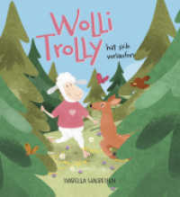 Wolli Trolly hat sich verlaufen （2023. 40 S. 21 x 23 cm）
