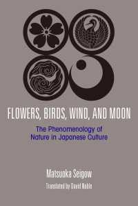 JAPAN LIBRARY<br> Flowers, Birds, Wind, and Moon: The Phenomenology of Nature in Japanese Culture