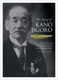 The Legacy of Kano Jigoro: Judo and Education JAPAN LIBRARY