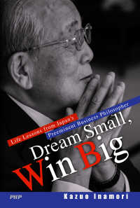 Dream Small, Win Big Life Lessons from Japan's Preeminent Business Philosopher