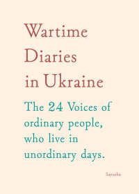 Wartime Diaries in Ukraine - the 24 voices of ordinary