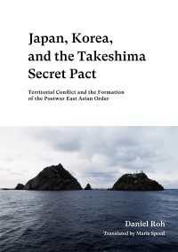 Japan, Korea, and the Takeshima Secret PactTerritorial Conflict and