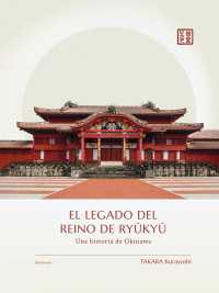 El legado del Reino de Ryukyu - Una historia de Okinawa