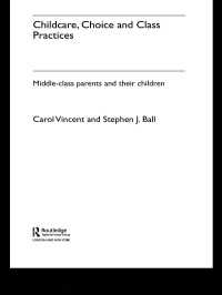児童ケア、選択と階級：中産階級の親と子供<br>Childcare, Choice and Class Practices : Middle Class Parents and their Children