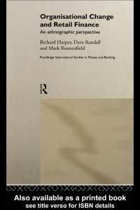 Organisational Change and Retail Finance : An Ethnographic Perspective