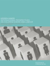 児童労働：社会生活への影響<br>Hidden Hands : International Perspectives on Children's Work and Labour