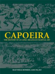 カポエイラ（ブラジルの伝統的ダンス・格闘技）の歴史<br>Capoeira : The History of an Afro-Brazilian Martial Art