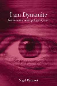 I Am Dynamite : An Alternative Anthropology of Power