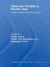 アジア太平洋地域の超低出生率<br>Ultra-Low Fertility in Pacific Asia : Trends, causes and policy issues