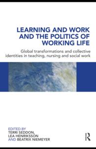 教育、看護、ソーシャルワークにおける労働生活の政治学<br>Learning and Work and the Politics of Working Life : Global Transformations and Collective Identities in Teaching, Nursing and Social Work