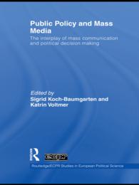 Public Policy and the Mass Media : The Interplay of Mass Communication and Political Decision Making