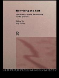 Rewriting the Self : Histories from the Middle Ages to the Present