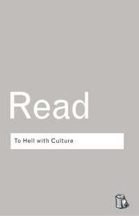 ハーバート・リード著／文化なんてくたばってしまえ<br>To Hell With Culture（2 NED）