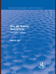 Ｍ．ジェイ著／世紀末の社会主義その他の論文集（復刊）<br>Fin de Siècle Socialism and Other Essays (Routledge Revivals)