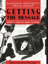 Getting the Message : News, Truth, and Power