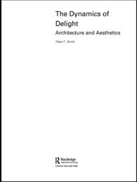 The Dynamics of Delight : Architecture and Aesthetics